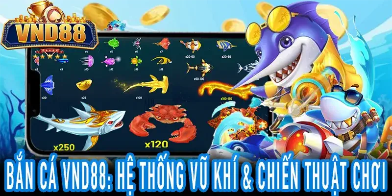 Chiến thuật BẮN CÁ VND88 Pháo, đạn & kỹ năng tối ưu lợi nhuận