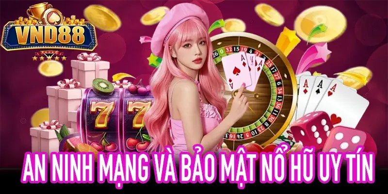 Kiểm tra bảo mật khi chơi nổ hũ uy tín an toàn