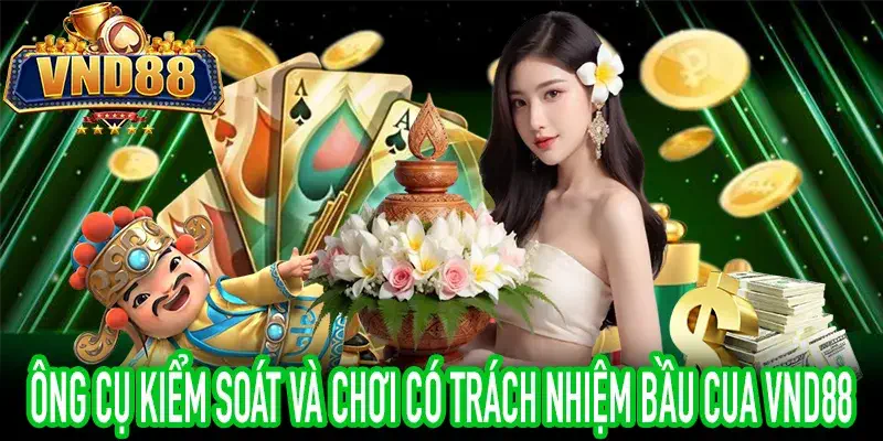 Công cụ chơi có trách nhiệm trong Bầu Cua VND88 hỗ trợ kiểm soát
