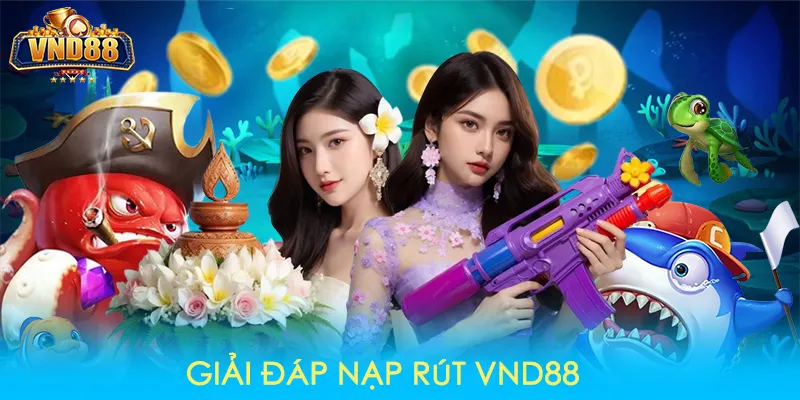 Giải đáp nạp rút VND88