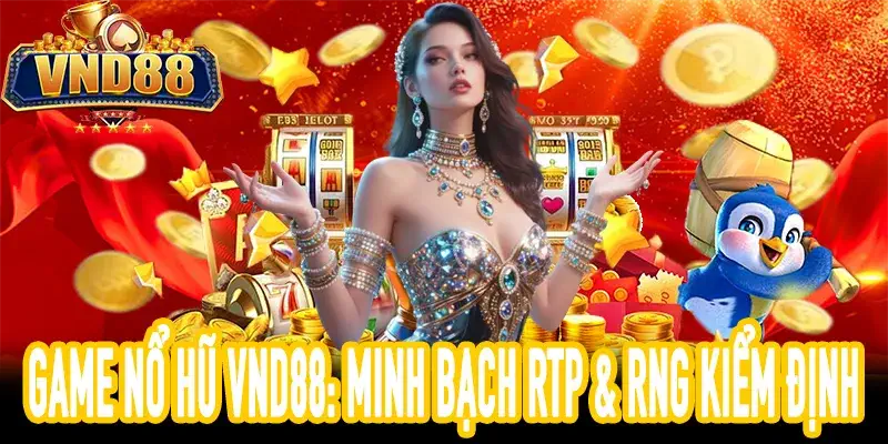 GAME NỔ HŨ VND88 minh bạch với RTP công khai & RNG kiểm định