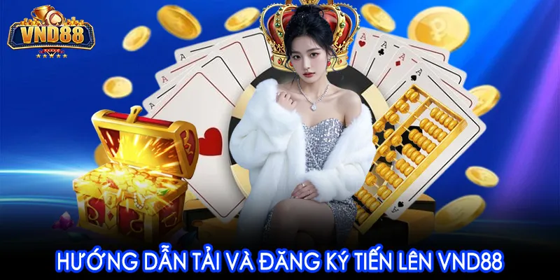 Hướng dẫn tải và đăng ký Tiến Lên VND88