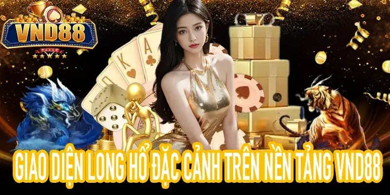 Long hổ đặc cảnh VND88 trải nghiệm chiến thuật an toàn online