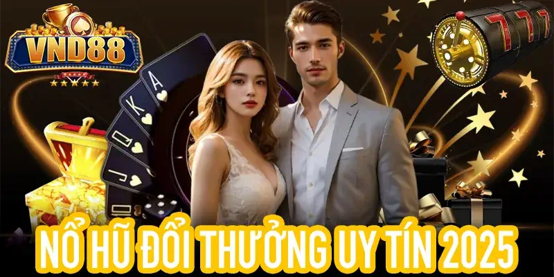 Nổ Hũ Đổi Thưởng minh bạch tại VND88, rút tiền nhanh