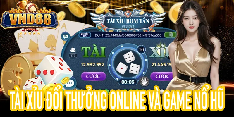 Trải nghiệm Tài Xỉu đổi thưởng online cùng Game Nổ Hũ VND88
