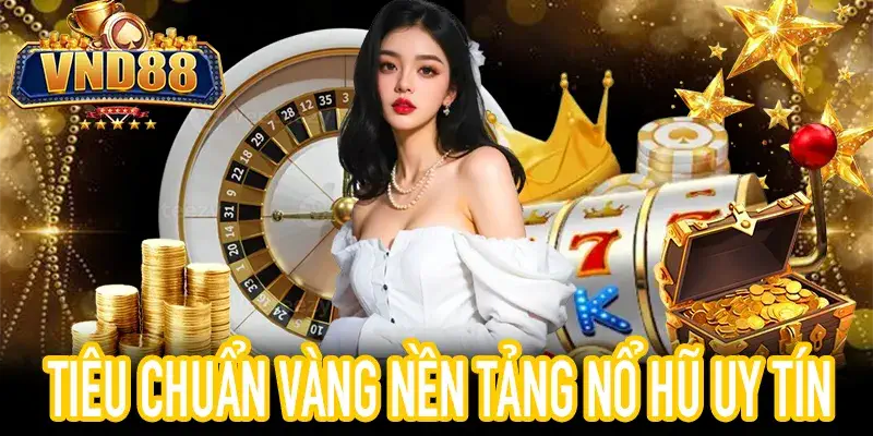 5 tiêu chuẩn vàng bảo mật nổ hũ uy tín an toàn