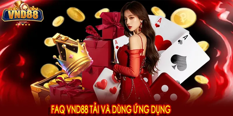 FAQ VND88 tải và dùng ứng dụng