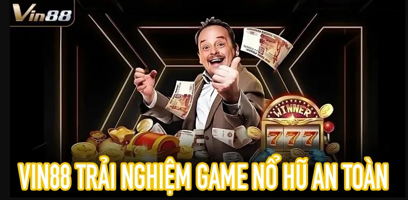 Vin88 bảo mật cao, trải nghiệm game nổ hũ trực tuyến an toàn