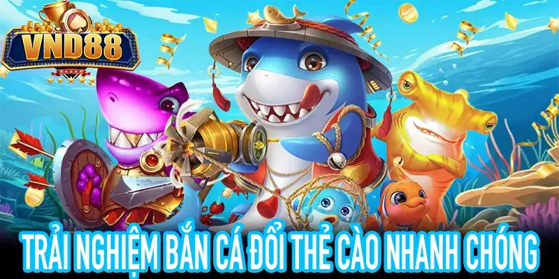 Bắn cá đổi thẻ cào tại VND88 an toàn và rút nhanh