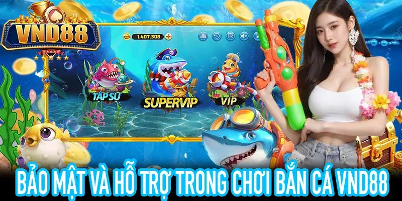 Chơi bắn cá VND88 an toàn với bảo mật và minh bạch