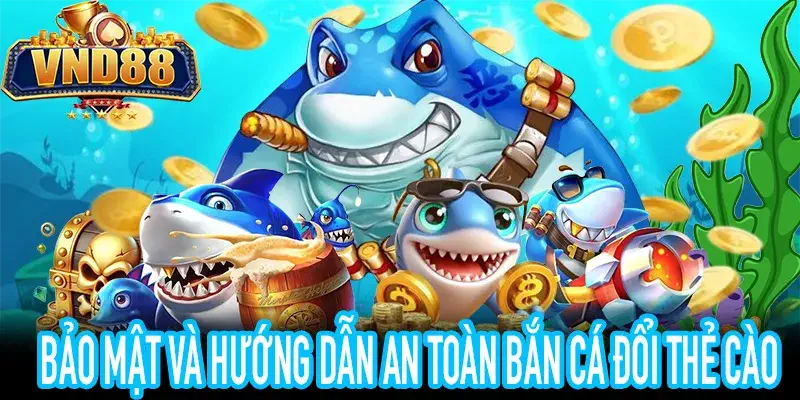 Bắn cá đổi thẻ cào an toàn với HTTPS và chính sách minh bạch