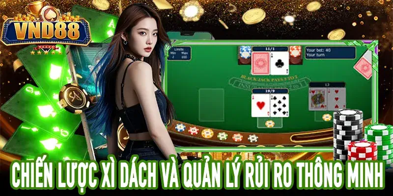 Chiến lược Xì Dách chuẩn quốc tế giúp quản lý rủi ro hiệu quả