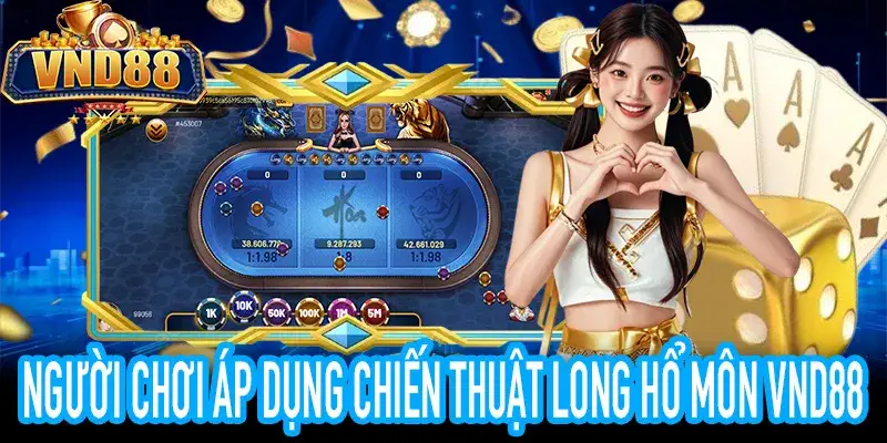 Chiến thuật chơi long hổ môn VND88 từ chuyên gia