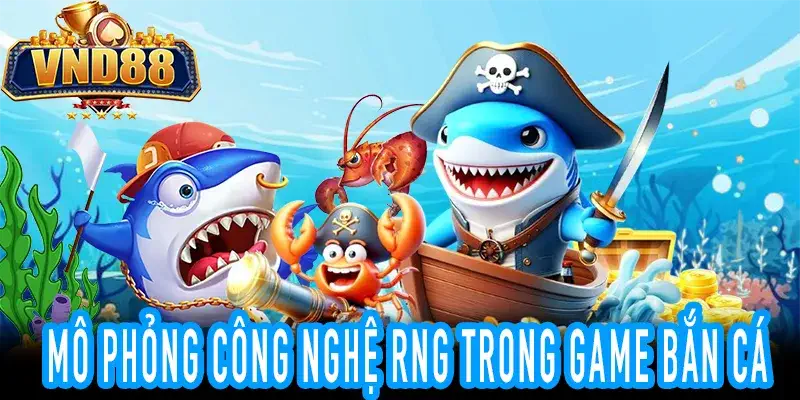 Công nghệ RNG trong Bắn Cá Nổ Hũ VND88 đảm bảo công bằng