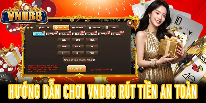 Hướng dẫn chơi VND88 và rút tiền an toàn chi tiết