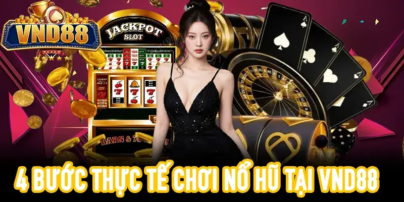 Hướng dẫn 4 bước bắt đầu nổ hũ win tại VND88