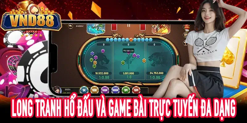 trải nghiệm long tranh hổ đấu và game nổ hũ tại VND88
