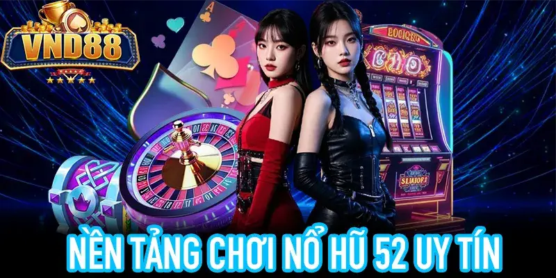 5 dấu hiệu nhận biết nền tảng nổ hũ 52 an toàn
