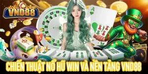 Theo dõi chiến lược nổ hũ win và quản lý vốn tại VND88