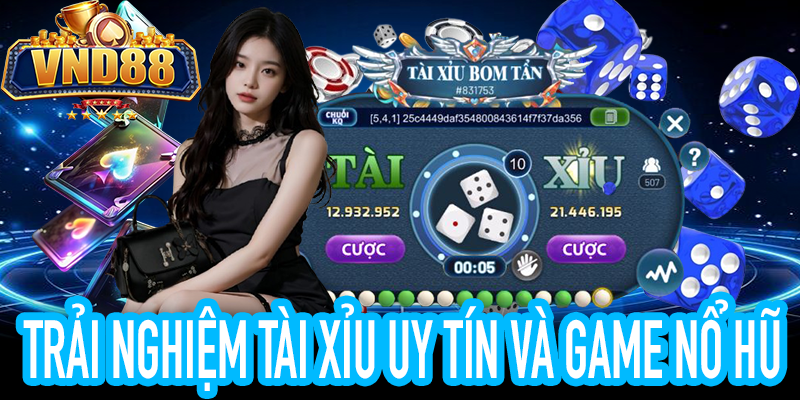 Tài Xỉu uy tín tại VND88 với trải nghiệm GAME NỔ HŨ
