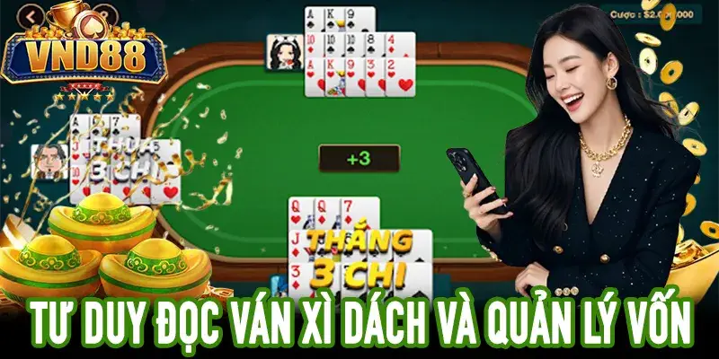 Tư duy Xì Dách chiến thuật giúp đọc ván bài chính xác