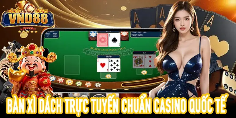 Xì Dách chuẩn quốc tế kết hợp chiến thuật và nổ hũ