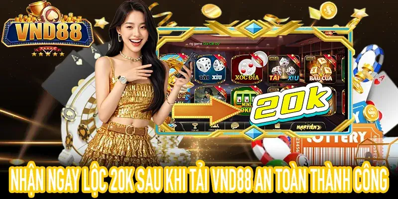 Khuyến mãi 20k cho người chơi tải VND88 an toàn về máy